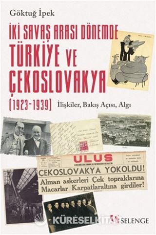 İki Savaş Arası Dönemde Türkiye ve Çekoslovakya (1923-1939) / İlişkiler, Bakış Açısı, Algı