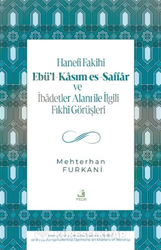 Hanefi Fakihi Ebü'l-Kasım es-Saffar ve İbadetler Alanı ile İlgili Fıkhî Görüşleri