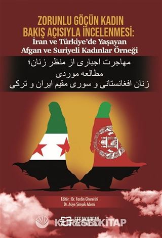 Zorunlu Göçün Kadın Bakış Açısıyla İncelenmesi: İran Ve Türkiye'de Yaşayan Afgan ve Suriyeli Kadınlar Örneği