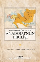 Selçuklu Gölgesinde Anadolu'nun Dirilişi