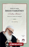 Sultan'ül Arifin İhsan Tamgüney (Sultan Baba) Hayatı ve Tasavvuf Anlayışı
