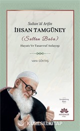 Sultan'ül Arifin İhsan Tamgüney (Sultan Baba) Hayatı ve Tasavvuf Anlayışı