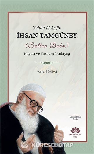 Sultan'ül Arifin İhsan Tamgüney (Sultan Baba) Hayatı ve Tasavvuf Anlayışı