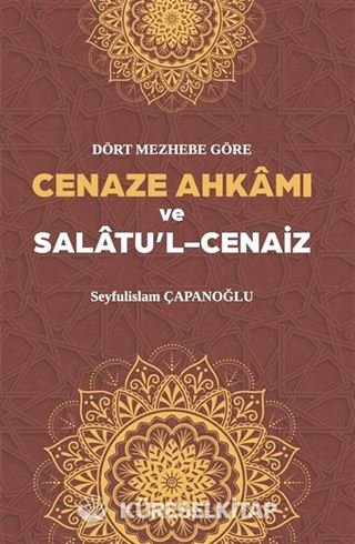 Dört Mezhebe Göre Cenaze Ahkamı ve Salatu'l Cenaiz