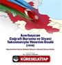 Azerbaycan Coğrafi Durumu ve Siyasi Taksimatıyla Yönetim Usulü(1918)