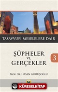 Şüpheler ve Gerçekler 3 / Tasavvufi Meselelere Dair