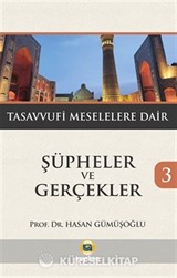 Şüpheler ve Gerçekler 3 / Tasavvufi Meselelere Dair
