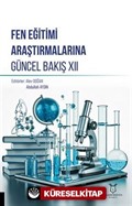 Fen Eğitimi Araştırmalarına Güncel Bakış XII