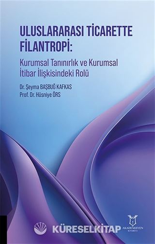 Uluslararası Ticarette Filantropi: Kurumsal Tanınırlık ve Kurumsal İtibar İlişkisindeki Rolü