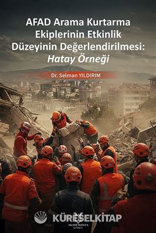 Afad Arama Kurtarma Ekiplerinin Etkinlik Düzeyinin Değerlendirilmesi: Hatay Örneği