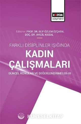 Farklı Disiplinler Işığında Kadın Çalışmaları Güncel Konular ve Değerlendirmeler III