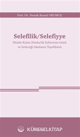 Selefîlik / Selefiyye Dünde Kalan Dindarlık Ezberinin Günü ve Geleceği Iskalama Teşebbüsü