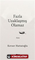 Fazla Uzaklaşmış Olamaz