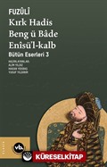 Kırk Hadis Beng ü Bade Enîsü'l-Kalb / Bütün Eserleri 3