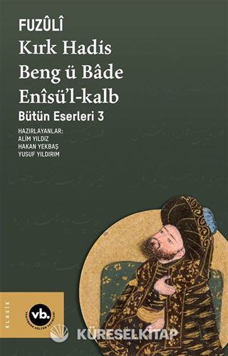 Kırk Hadis Beng ü Bade Enîsü'l-Kalb / Bütün Eserleri 3