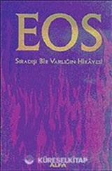 EOS: Sıradışı Bir Varlığın Hikayesi (Ciltli)