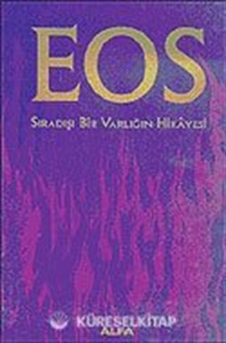 EOS: Sıradışı Bir Varlığın Hikayesi (Ciltli)