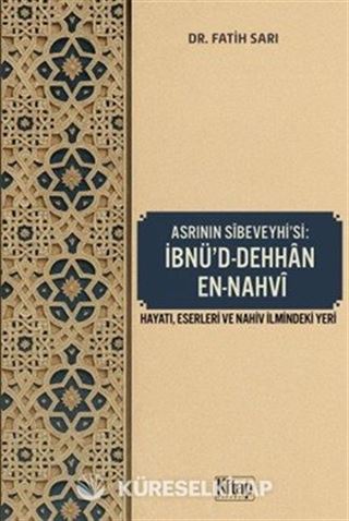 Asrının Sibeveyhi'si İbnü'd Dehhan En Nahvi (Hayatı Eserleri ve Nahiv İlmindeki Yeri)