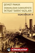 Osmanlıdan Cumhuriyete İktisat Tarihi Yazıları / Seçme Eserleri III