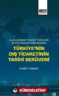 Uluslararası Ticaret Teorileri ve Politikaları Bağlamında Türkiye'nin Dış Ticaretinin Tarihi Serüveni