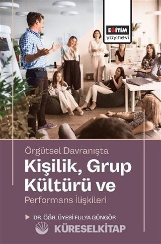 Örgütsel Davranışta Kişilik, Grup Kültürü ve Performans İlişkileri