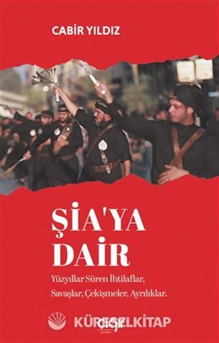 Şia'ya Dair Yüzyıllar Süren İhtilaflar, Savaşlar, Çekişmeler, Ayrılıklar