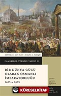 Cambridge Türkiye Tarihi 2 / Bir Dünya Gücü Olarak Osmanlı İmparatorluğu 1453-1603 (Ciltli)