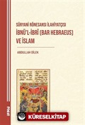 Süryani Rönesansı İlahiyatçısı İbnü'l-İbrî (Bar Hebraeus) ve İslam