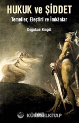 Hukuk ve Şiddet: Temeller, Eleştiri ve İmkanlar