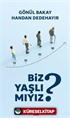 Biz Yaşlı Mıyız?