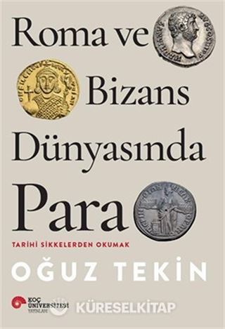 Roma ve Bizans Dünyasında Para Tarihi Sikkelerden Okumak