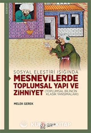 Sosyal Eleştiri Işığında Mesnevilerde Toplumsal Yapı ve Zihniyet (Toplumsal Bilincin Klasik Yansımaları)