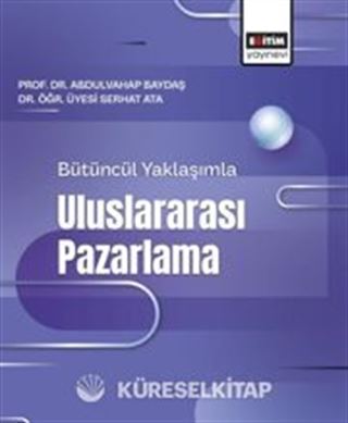 Bütüncül Yaklaşımla Uluslararası Pazarlama