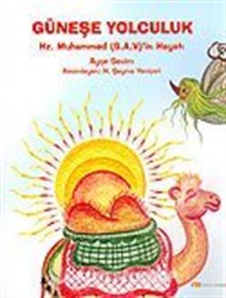 Ciltli / Güneşe Yolculuk: Hz. Muhammed'in Hayatı