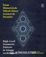 İslam Mimarisinde Yüksek Düzey Geometrik Desenler / High-Level Geometric Patterns In Islamic Architecture