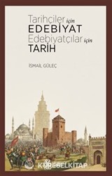 Tarihçiler İçin Edebiyat Edebiyatçılar İçin Tarih