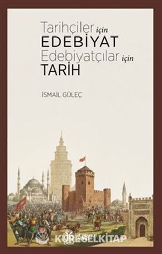 Tarihçiler İçin Edebiyat Edebiyatçılar İçin Tarih