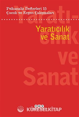 Psikanaliz Defterleri 15: Çocuk ve Ergen Çalışmaları Yaratıcılık Ve Sanat
