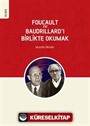 Foucault ve Baudrillard'ı Birlikte Okumak