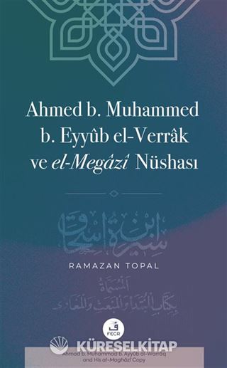Ahmed b. Muhammed b. Eyyûb el-Verrak (ö. 228/843) ve el-Megazî Nüshası