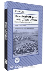 İstanbul'un Üç Meşhuru: Havası, Suyu, Efendisi İstanbul Yazıları (1940-1988) Adnan Giz Bütün Eserleri: 4