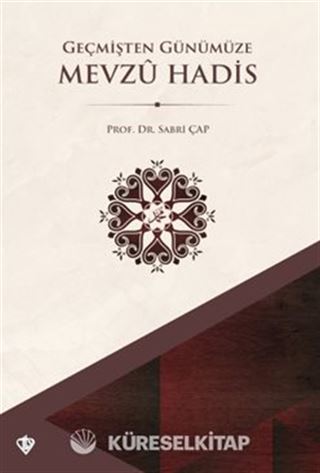 Geçmişten Günümüze Mevzu Hadis