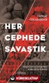 Her Cephede Savaştık