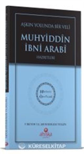 Aşkın Yolunda Bir Veli Muhyiddin İbni Arabi Hz. - Hidayet