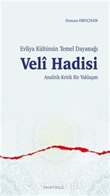Evliya Kültünün Temel Dayanağı Veli Hadisi Analitik-Kritik Bir Yaklaşım