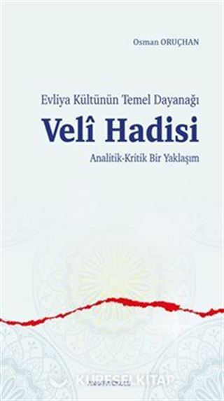 Evliya Kültünün Temel Dayanağı Veli Hadisi Analitik-Kritik Bir Yaklaşım