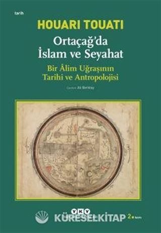 Ortaçağda İslam ve Seyahat : Bir Alim Uğraşının Tarihi ve Antropolojisi