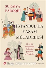 İstanbul'da Yaşam Mücadelesi 17. ve 18. Yüzyıllarda Badireler, Şenlikler Ve Felaketler
