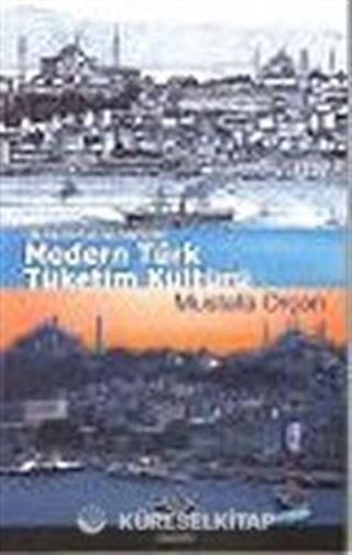 Modern Türk Tüketim Kültürü : Osmanlı'dan Günümüze