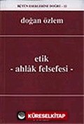 Etik - Ahlak Felsefesi : Bütün Eserlerine Doğru -12